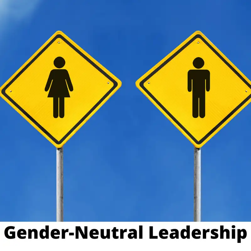 Episode 022 - Gender-Neutral Leadership