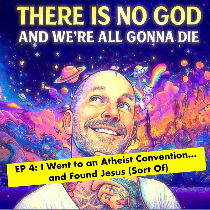 EP 4: I Went to an Atheist Convention… and Found Jesus (Sort Of)