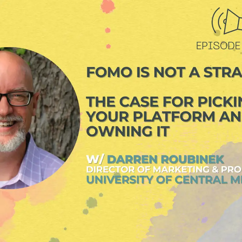 #34 - FOMO is Not a Strategy: The Case for Picking Your Platform and Owning It w/ Darren Roubinek of University of Central Missouri