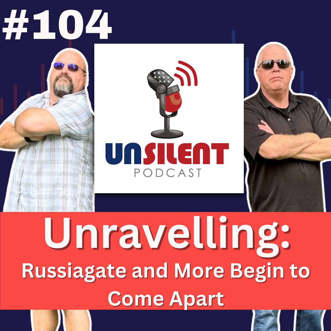 104. Unravelling: Russiagate and More Begin to Come Apart