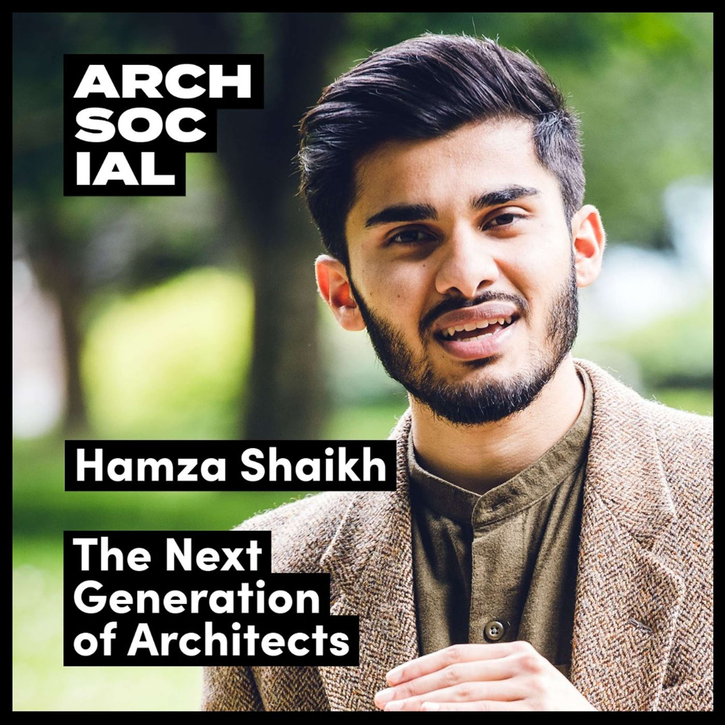 Hamza Shaikh - Discussing the Next Generation of Architects