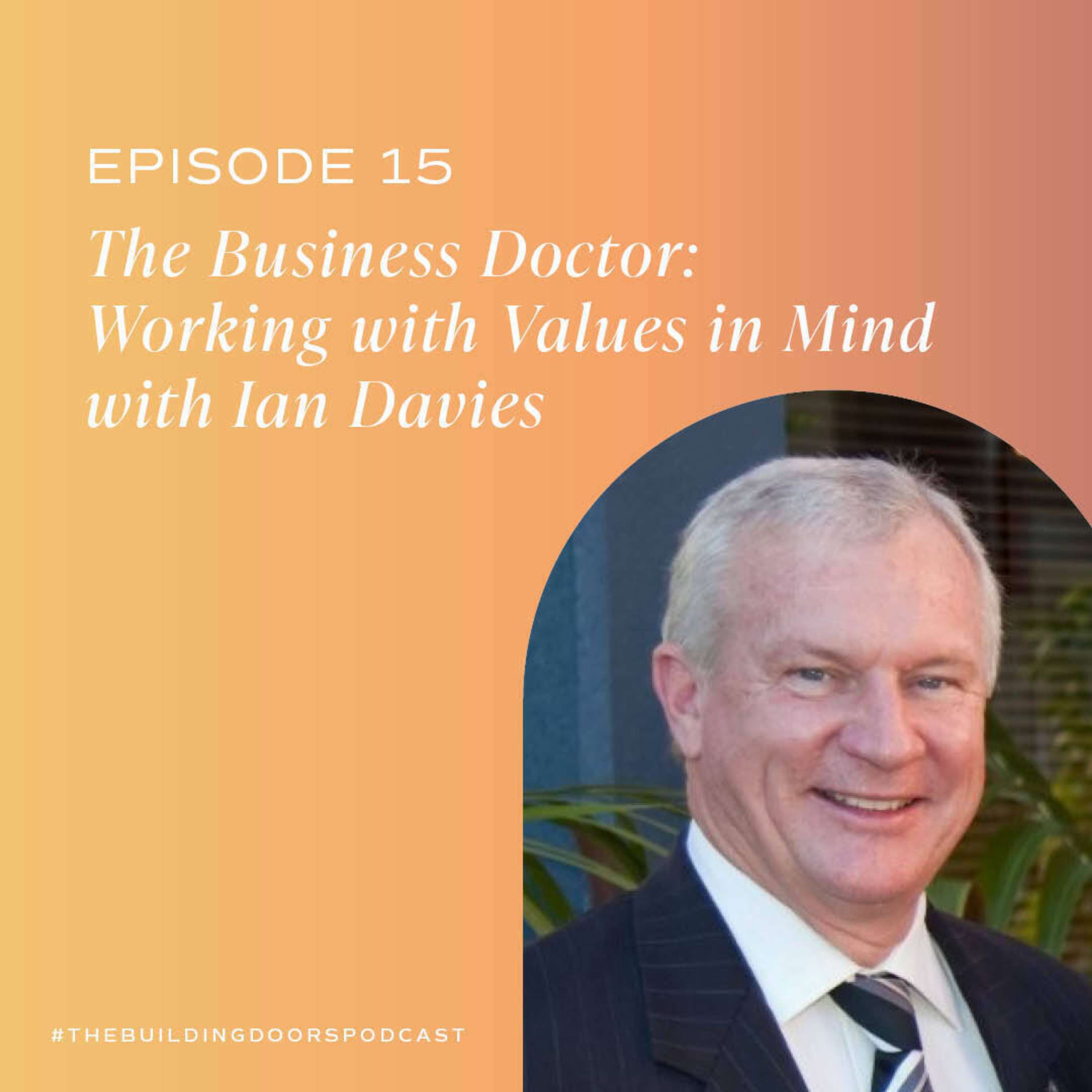 15. The Business Doctor: Working with Values in Mind with Ian Davies