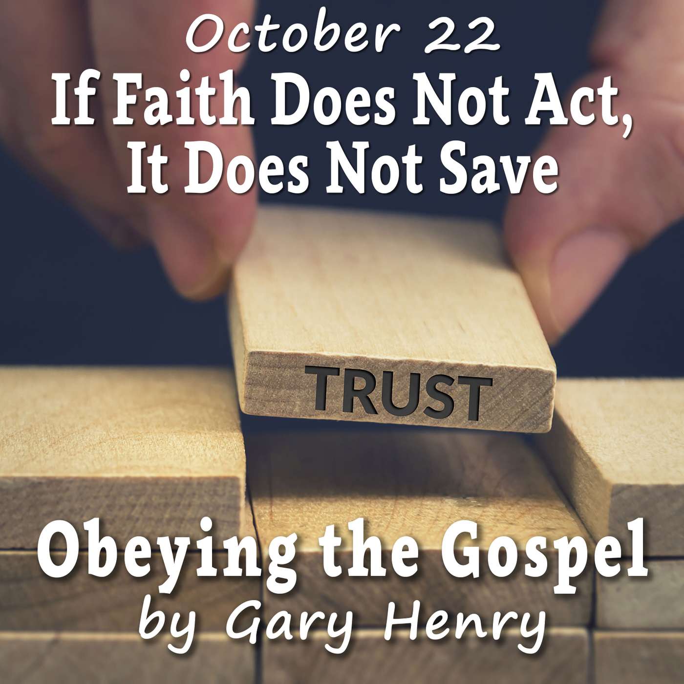 If Faith Does Not Act, It Does Not Save (October 22)