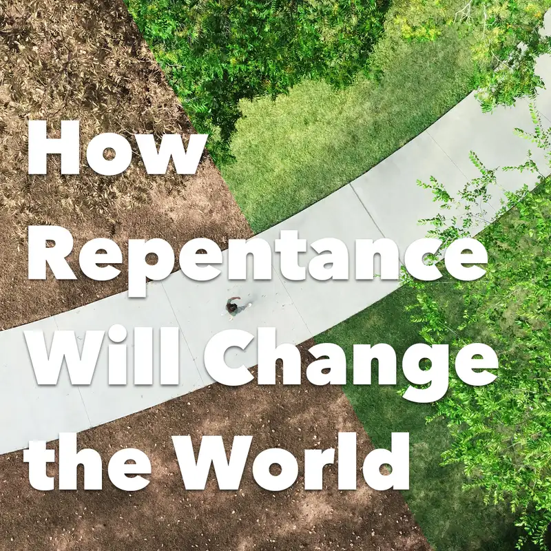 Episode 190: How Repentance Will Change the World