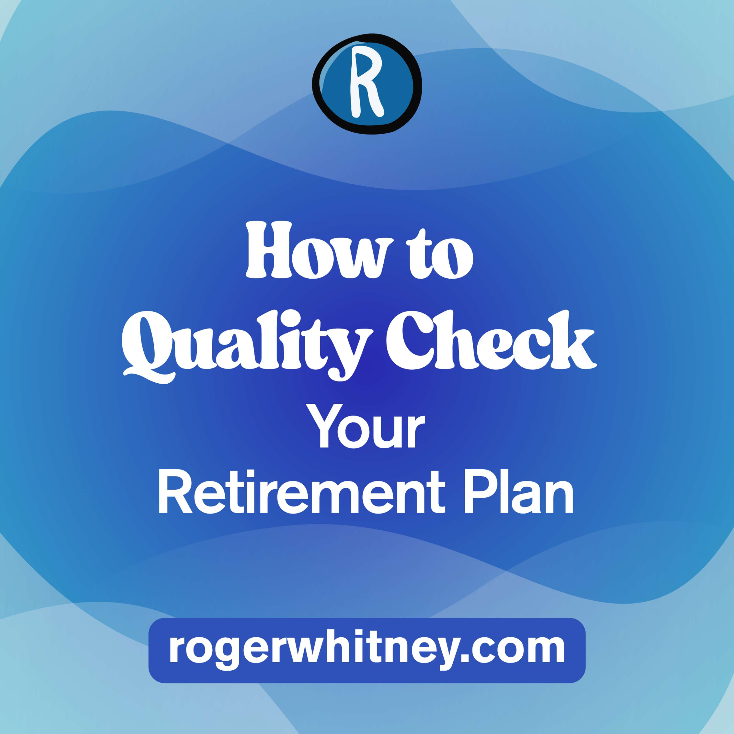 How to Quality Check Your Retirement Plan