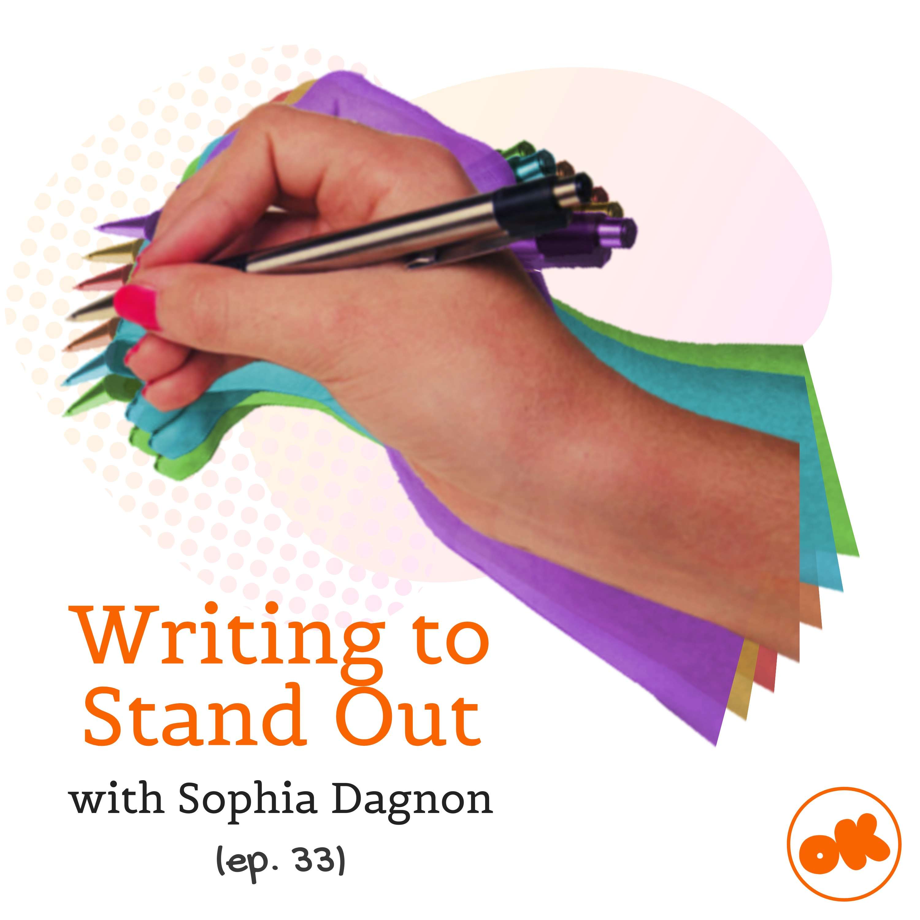 033. Writing to Stand Out, with Sophia Dagnon