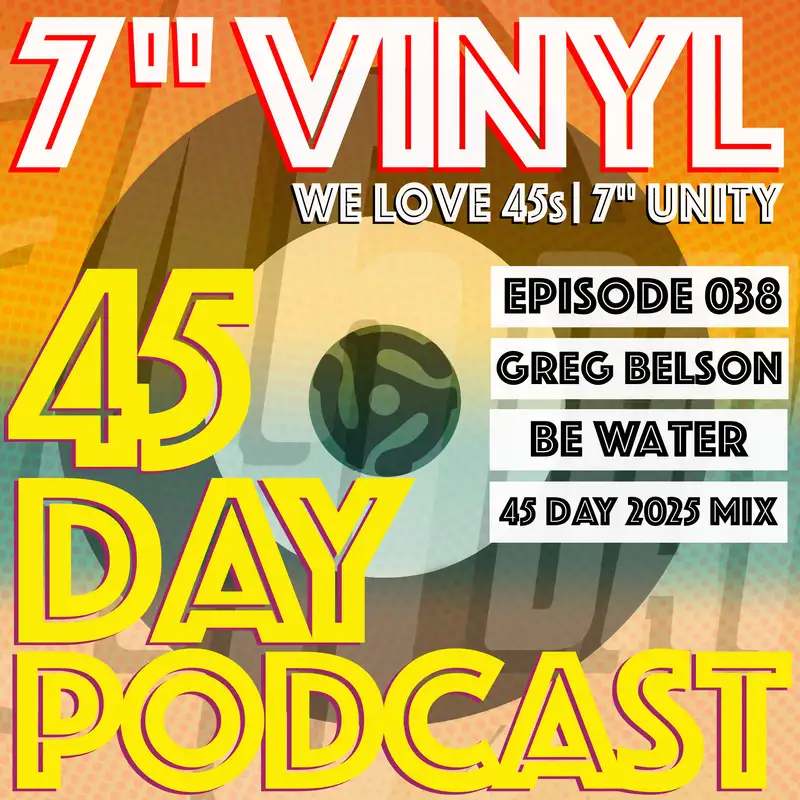 45 Day Podcast - Episode 038 - Greg Belson - Be Water - 45 Day 2025 Mix
