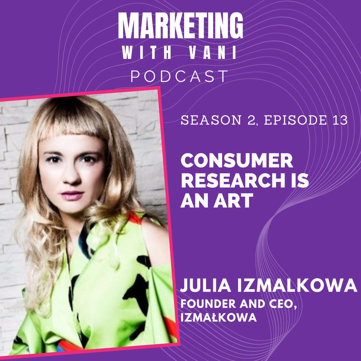 Consumer research is an art | Julia Ismalkowa @ Izmalkowa [S02, #13]