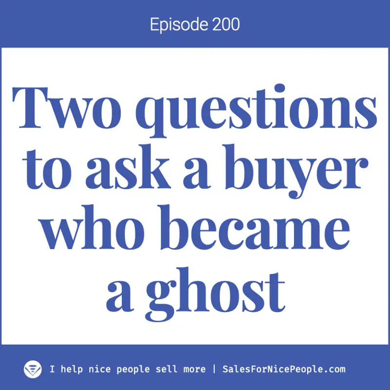 Ep 200: Two questions to ask a buyer who became a ghost