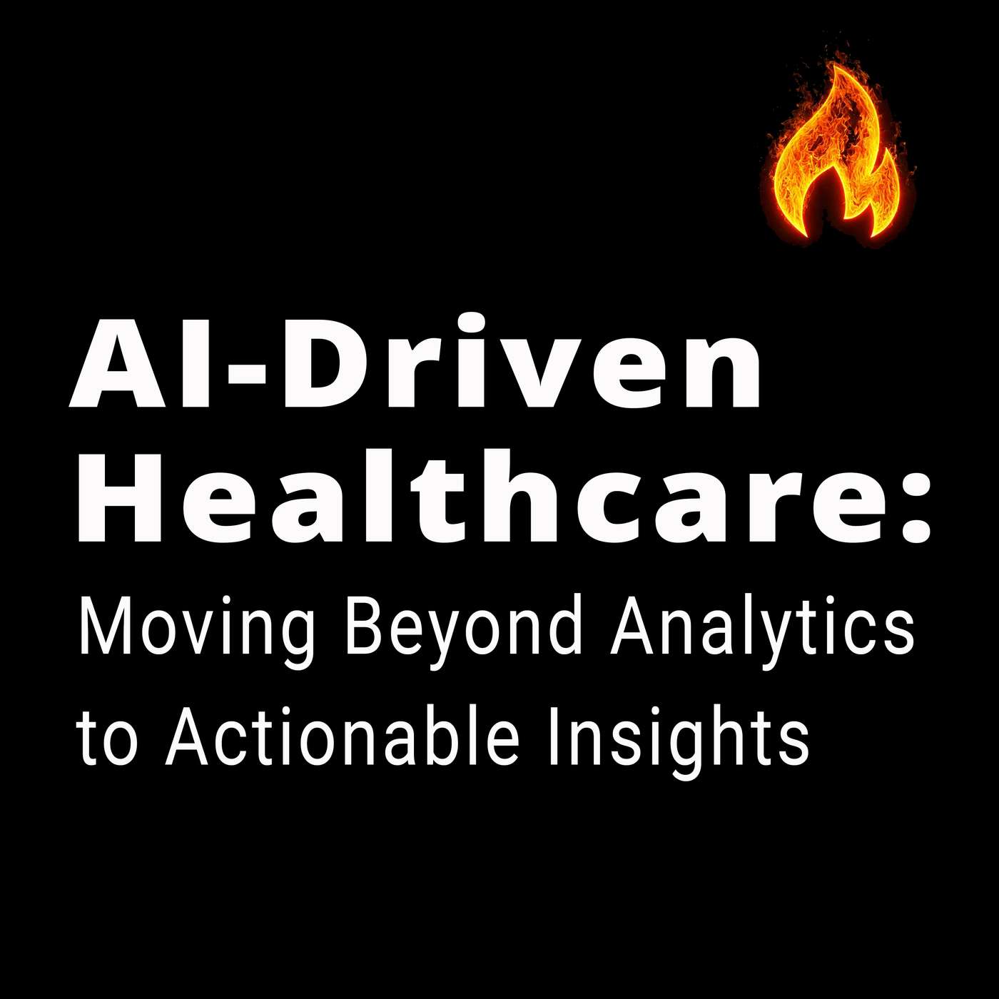AI-Driven Healthcare: Moving Beyond Analytics to Actionable Insights