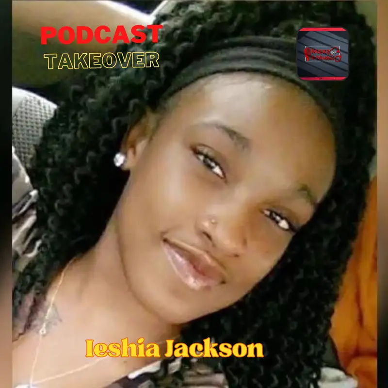 PODCAST TAKEOVER: Murder & Mimosas ~ Ieshia Jackson/Still Missing