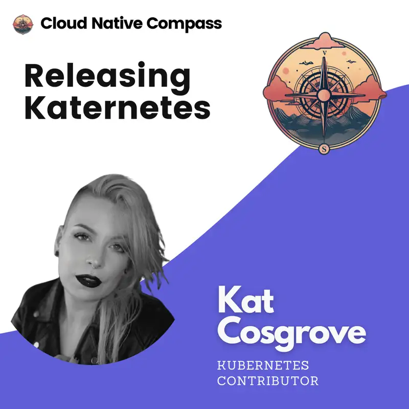 Navigating Kubernetes: Insights, Challenges, and the Release Cycle with Kat Cosgrove