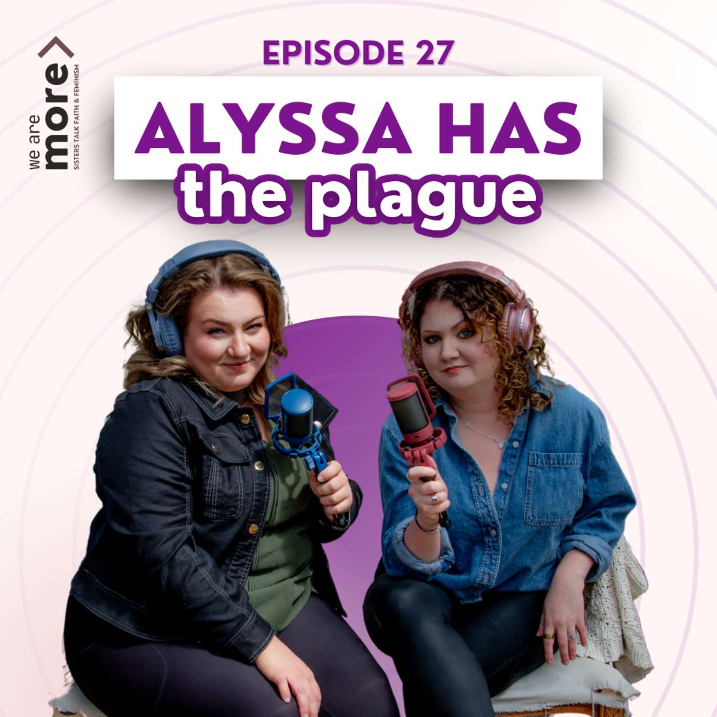 Ep. 27: Alyssa Has the Plague