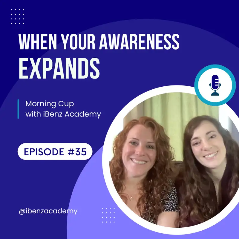 When Your Awareness Expands - Morning Cup with iBenz Academy - Episode 35