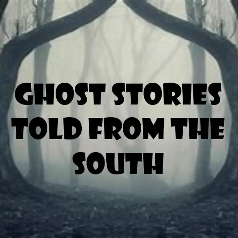 Ghost Stories Told From The South Ep.207