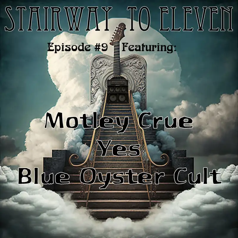 Stairway to Eleven Episode #9: Motley Crue, Yes, Blue Oyster Cult