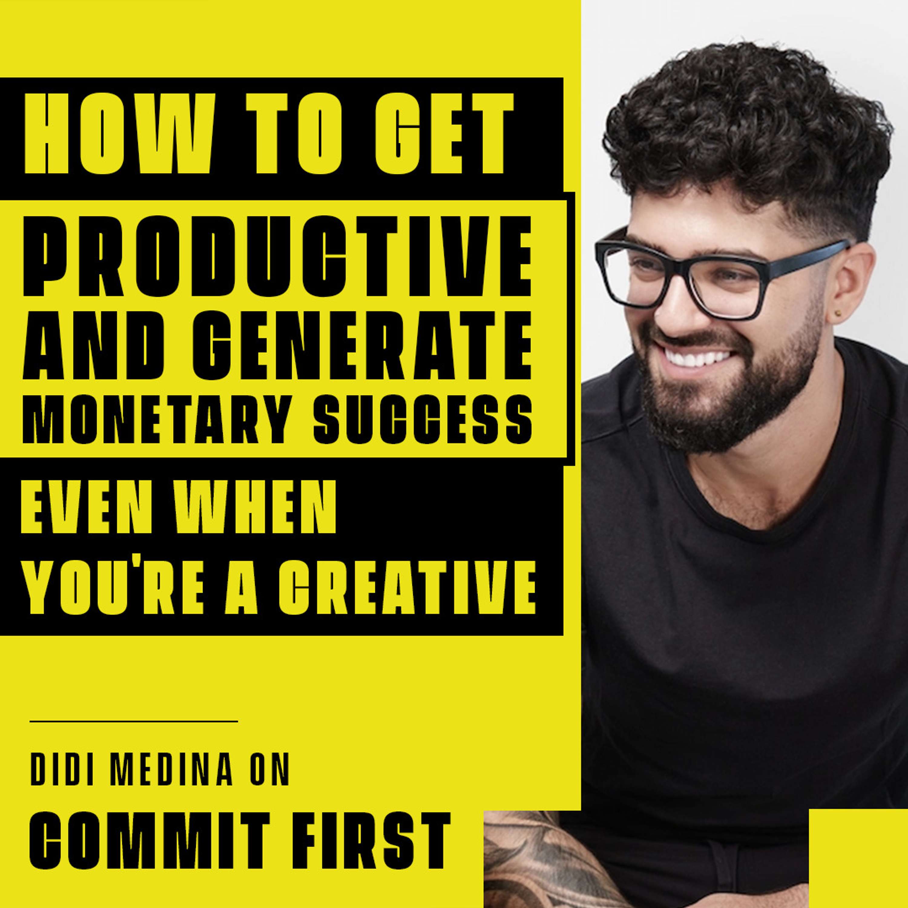 cover of episode Episode 131: How to get Productive & Generate Monetary Success even When You're a Creative (w/Didi Medina)