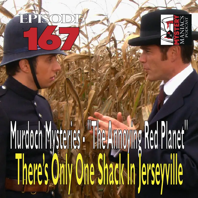 Episode 167 - Murdoch Mysteries - "The Annoying Red Planet" - There’s Only One Shack In Jerseyville