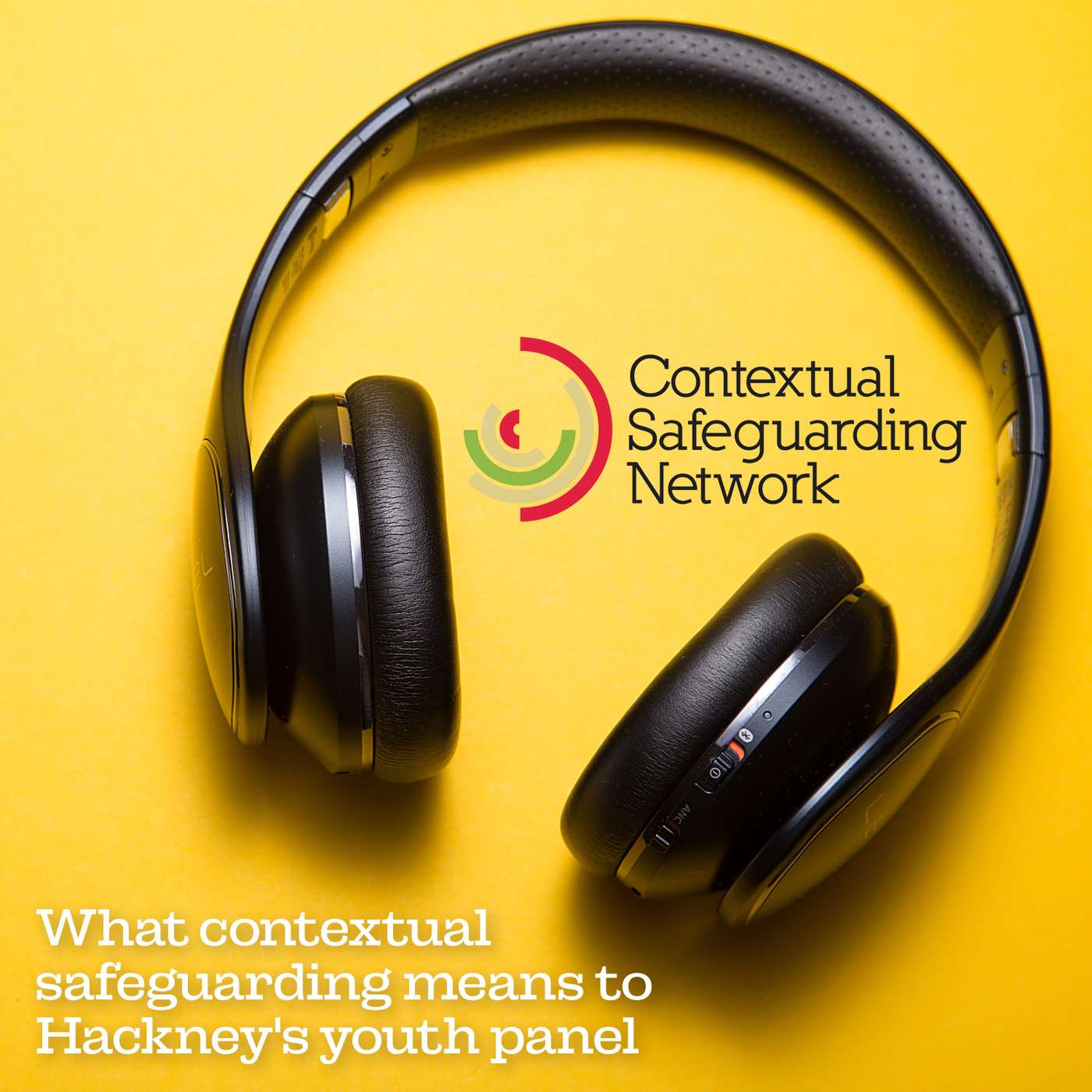 What contextual safeguarding means to Hackney's youth panel What contextual safeguarding means to Hackney's youth panel