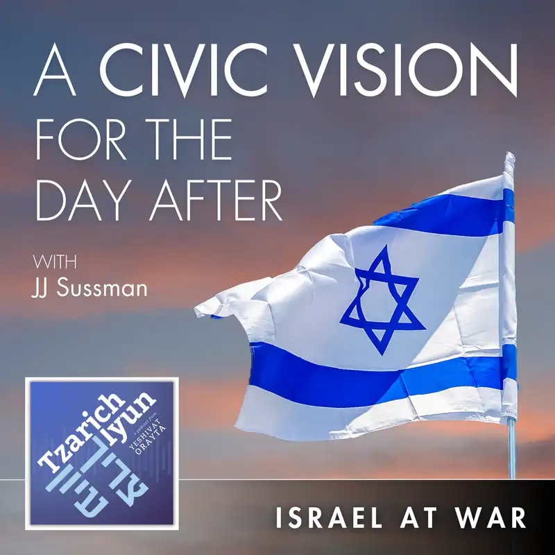 A Civic Vision for the Day After with JJ Sussman [Israel at War, Part 5]