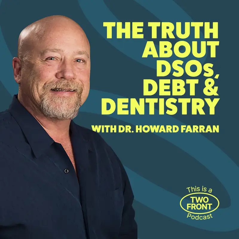 The Truth About DSOs, Debt & Dentistry with Dr. Howard Farran
