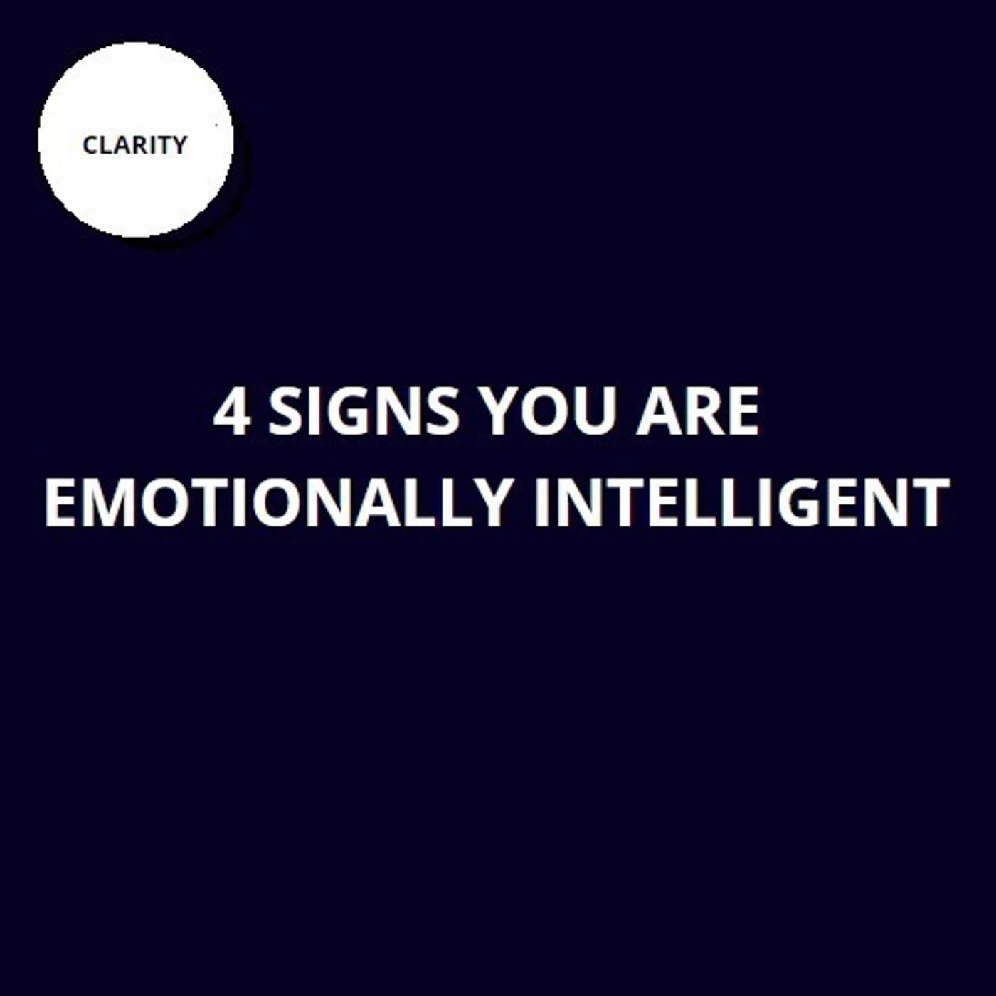 20. 4 signs you're emotionally intelligent 20. 4 signs you're emotionally intelligent