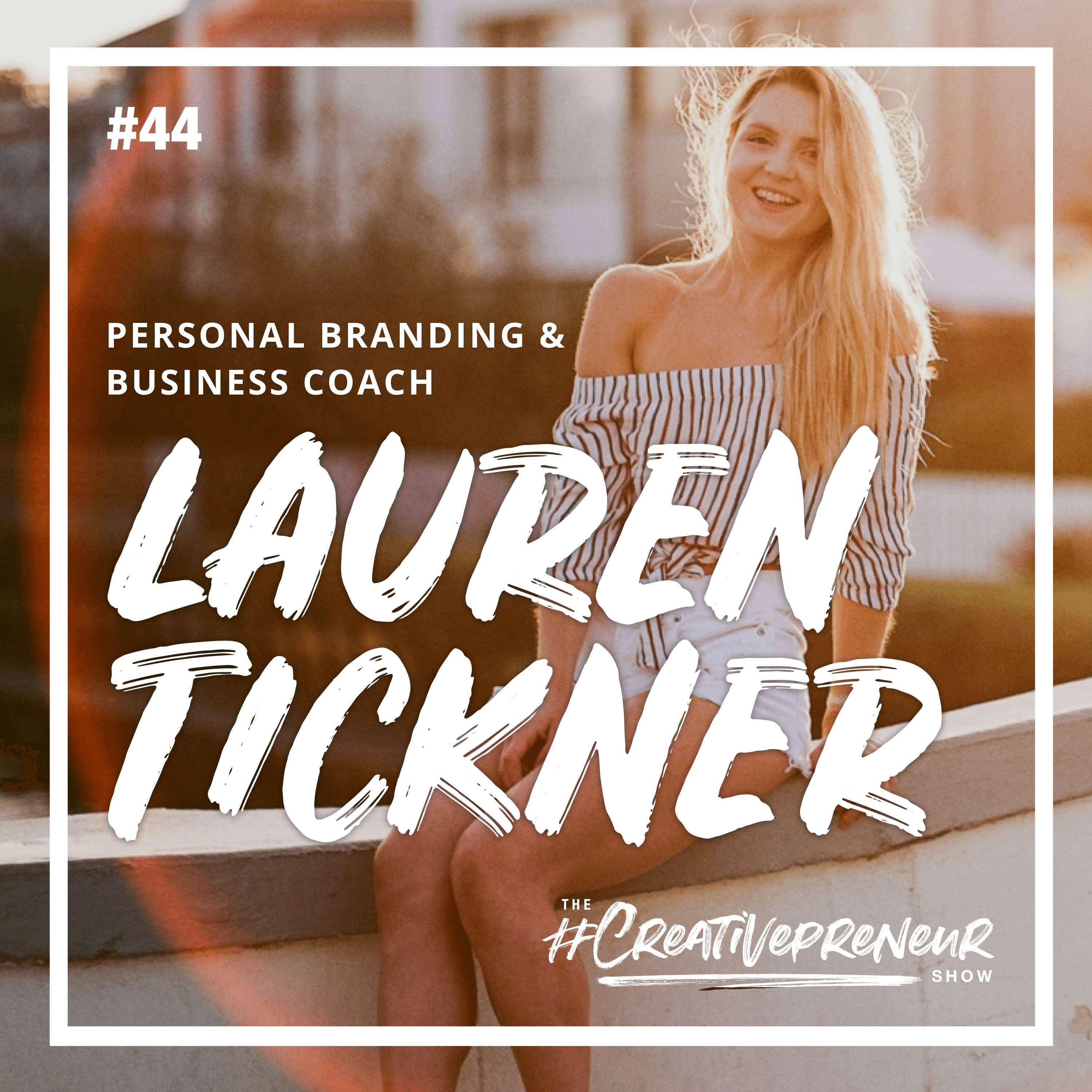 cover of episode 44: How to Build a Personal Brand and Actually Produce Engaging Content on Social Media (w/ Lauren Tickner, Business and Personal Branding Coach)