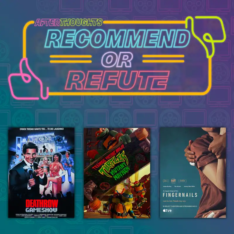 Recommend or Refute | Deathrow Game Show (1987), TMNT: Mutant Mayhem (2023), Fingernails (2023), and AFF
