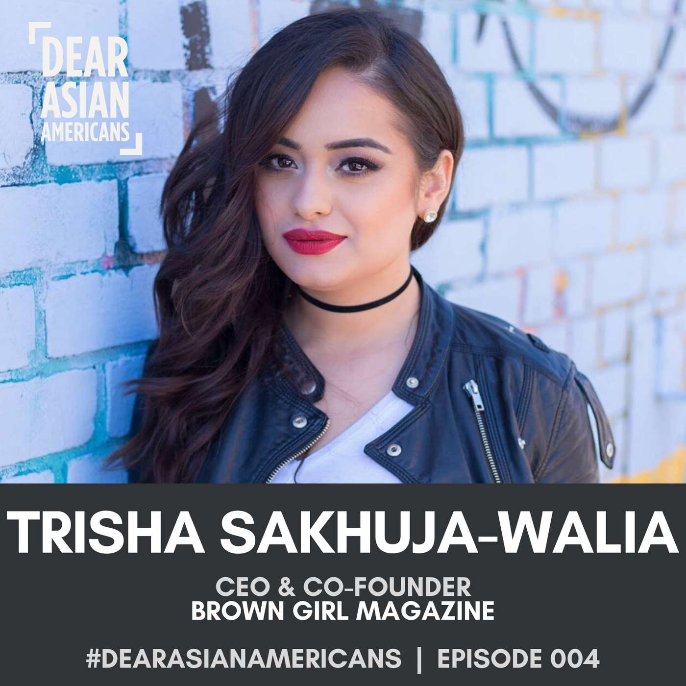 004 // Trisha Sakhuja-Walia // CEO & Co-Founder - Brown Girl Magazine episode artwork