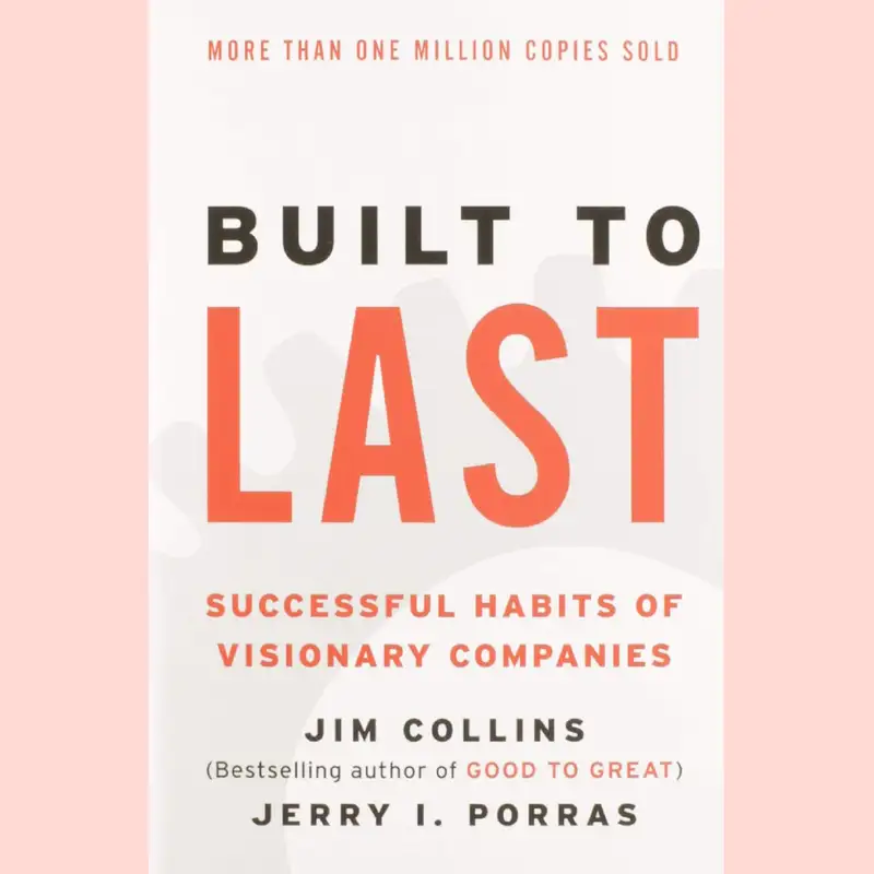Built to Last by Jim Collins and Jerry I. Porras
