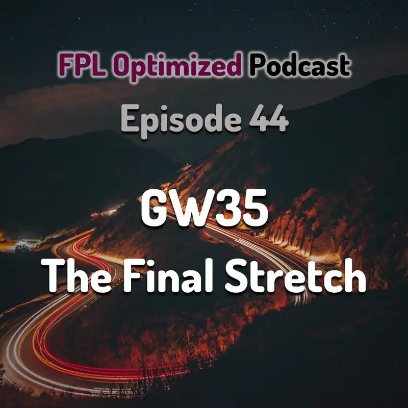 Episode 44. GW35 The Final Stretch