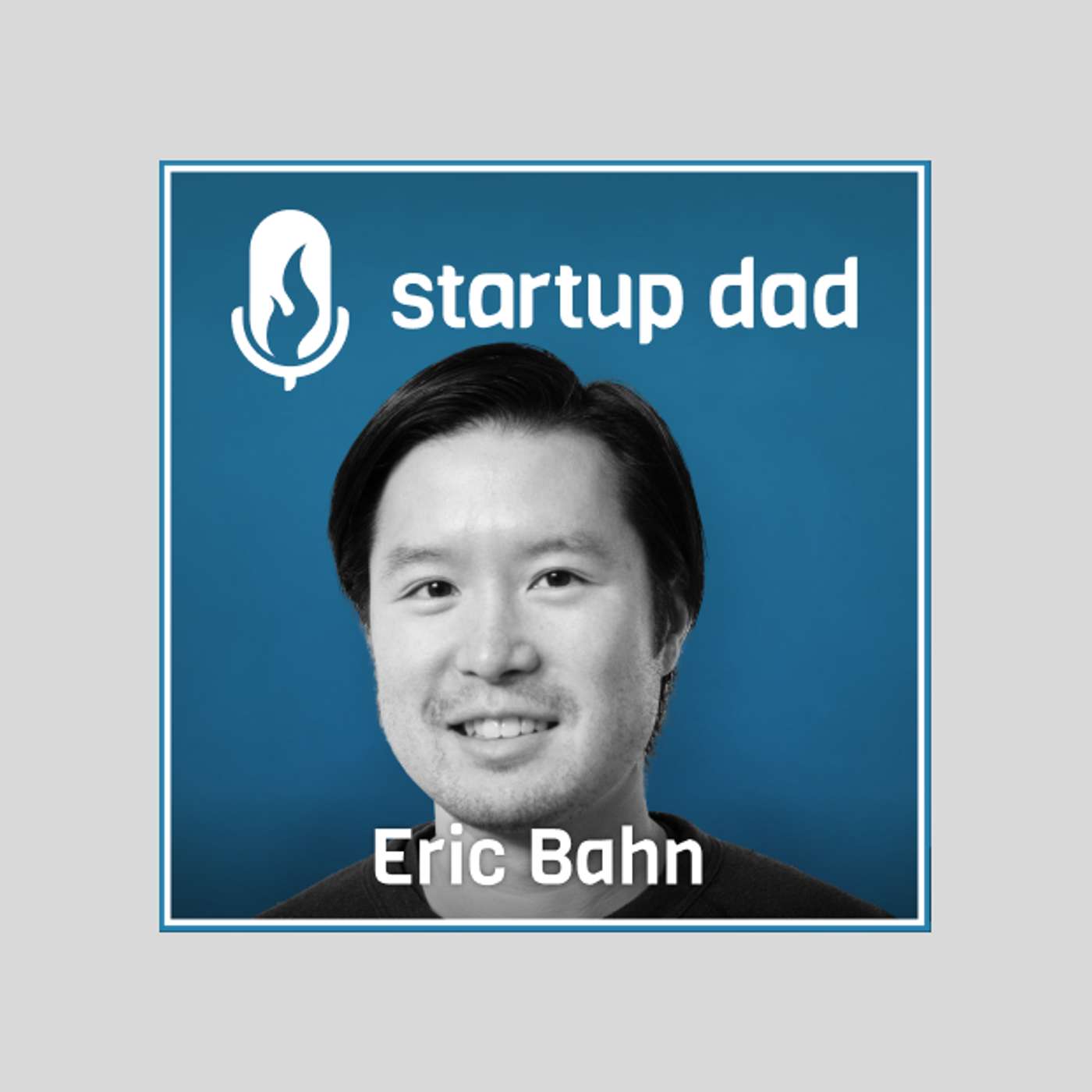 Integration over Balance and What It Means to Hustle with Kids | Eric Bahn (Dad of 2, Hustle Fund)