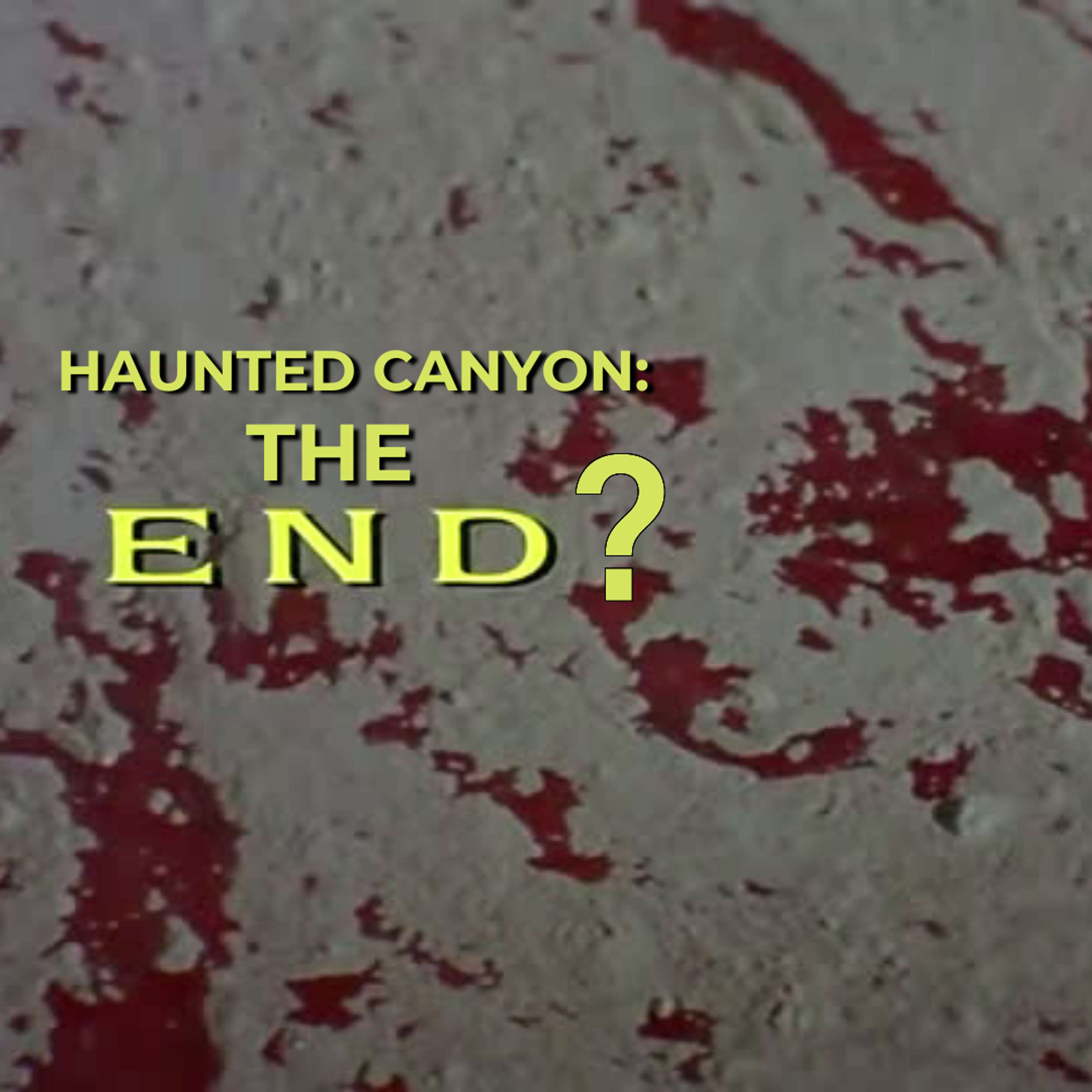 Haunted Canyon: The End?