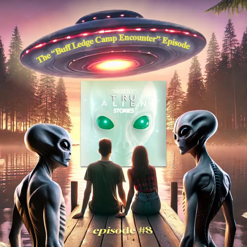 The "Buff Ledge Camp Alien Abduction" Episode Final