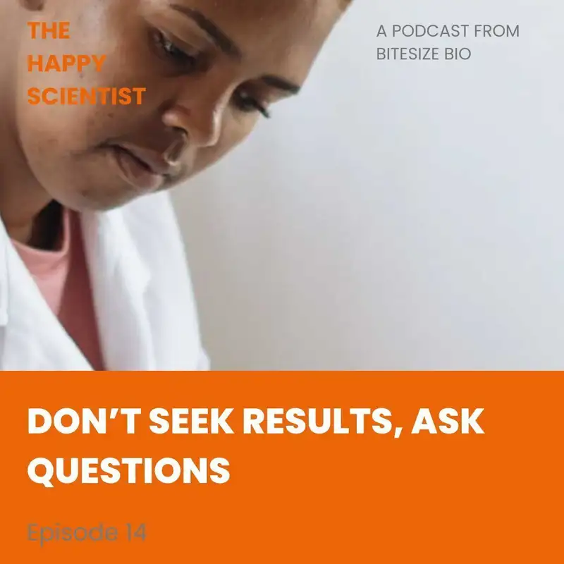 Don’t Seek Results, Ask Questions