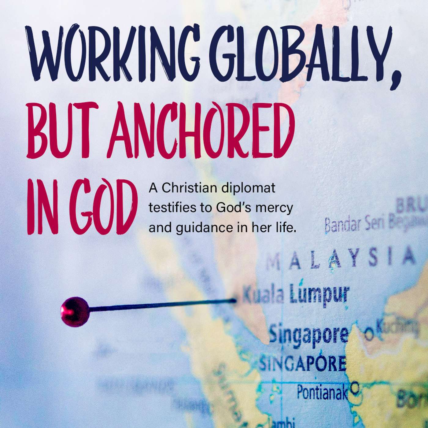 Working Globally, But Anchored in God