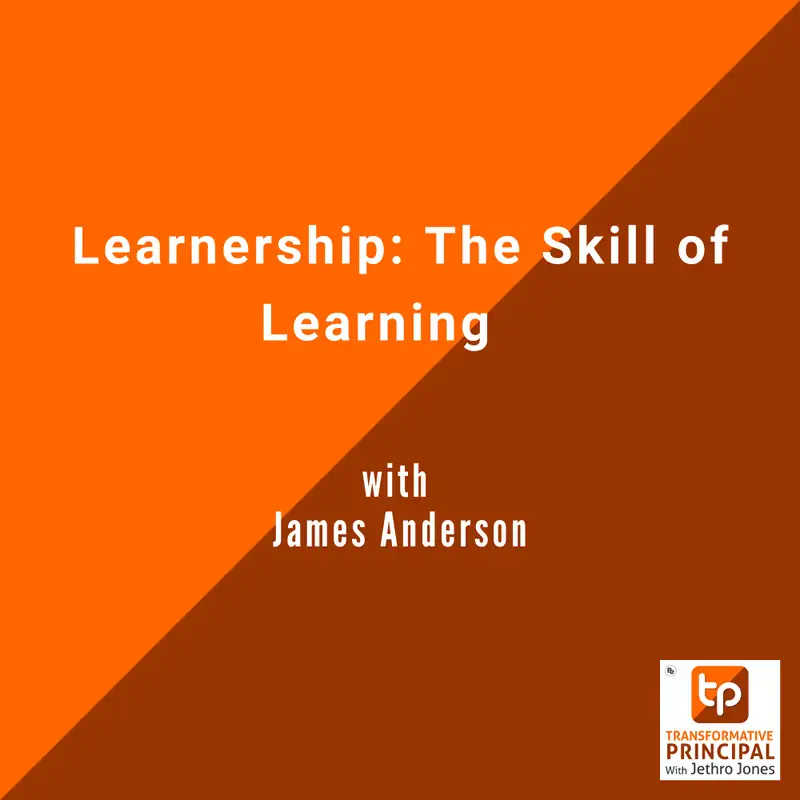 Learnership: The Skill of Learning with James Anderson Transformative Principal 570