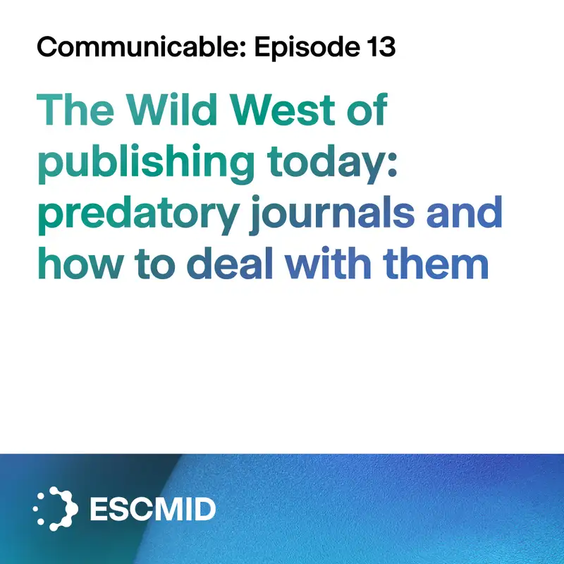 Communicable E13 - The Wild West of publishing today: predatory journals and how to deal with them