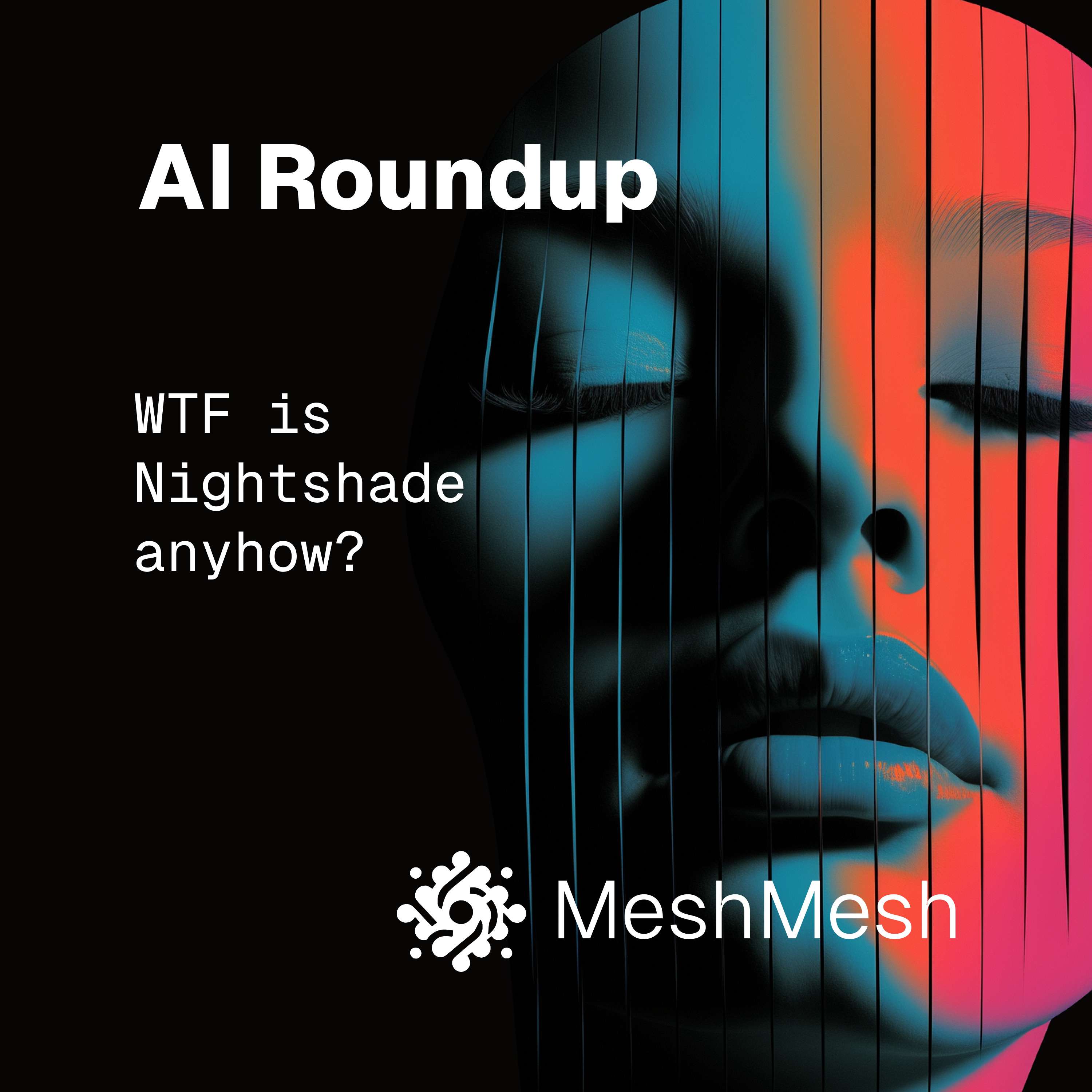 cover of episode AI Roundup. WTF is Nightshade Anyhow?
