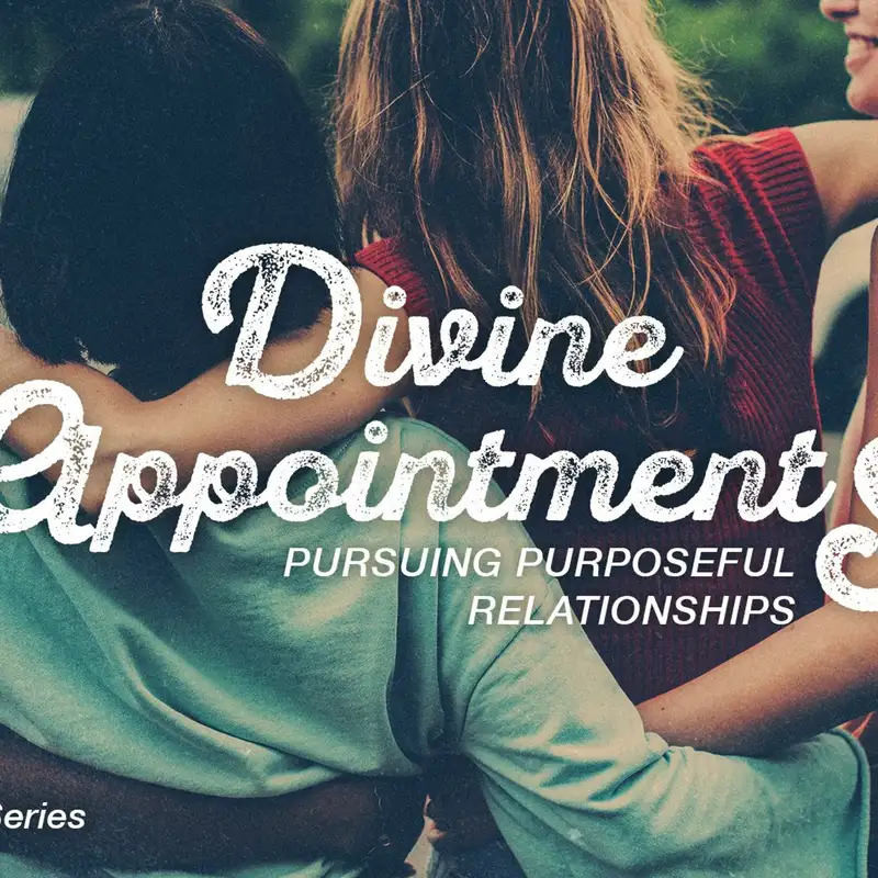 8.19.18 - Divine Appointments - Pursuing Purposeful Relationships PT 9 - Cameron Lienhart