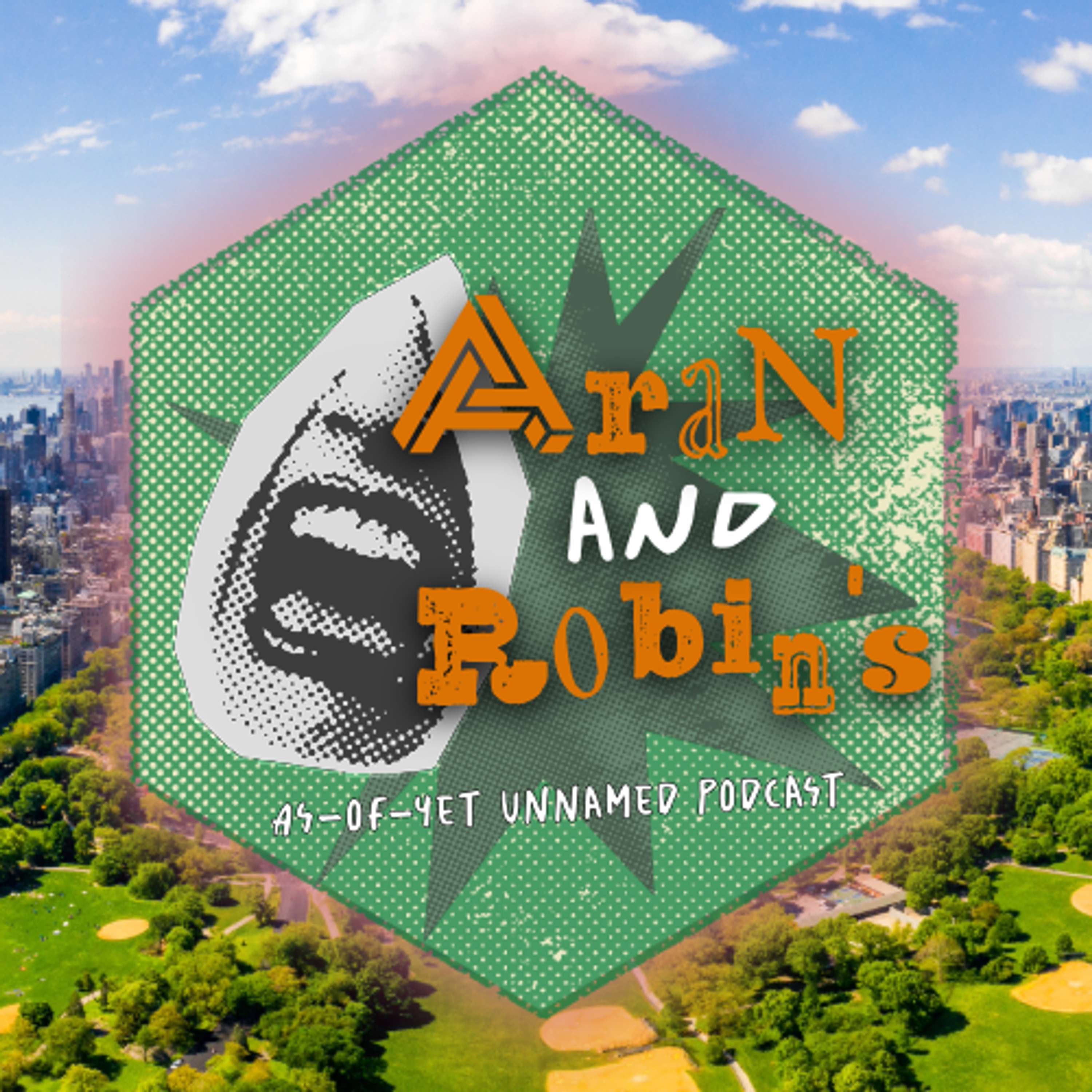 Aran and Robin\'s As-of-Yet Unnamed Podcast