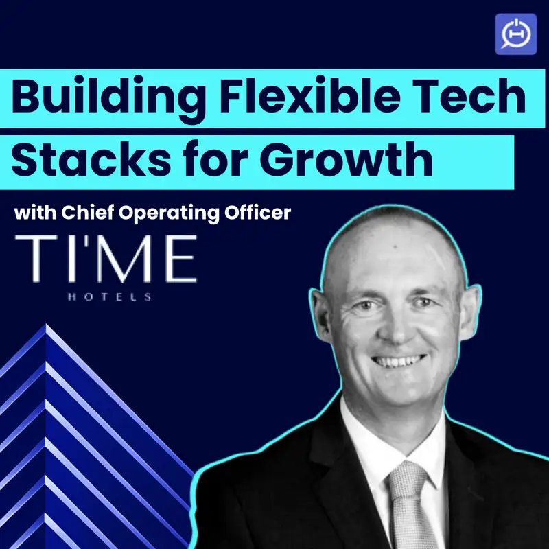 Time Hotels' COO on Building Flexible Tech Stacks for Rapid Growth