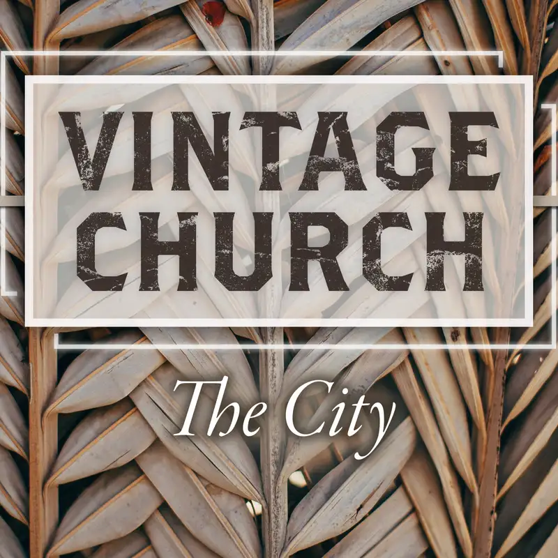 7.9.17 - Vintage Church: The City - Week 1