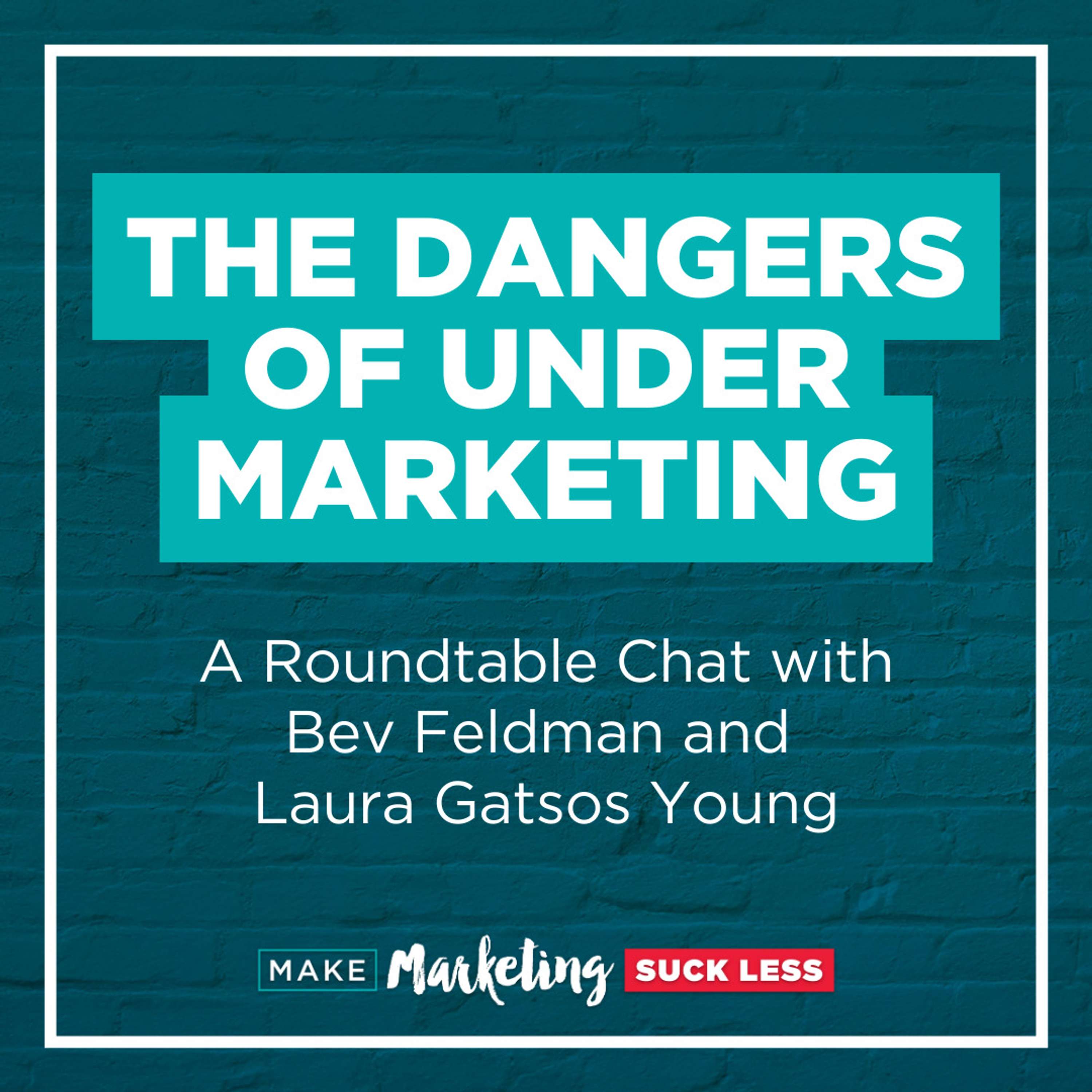 The Dangers of Under Marketing:  A roundtable chat with Bev Feldman and Laura Gatsos Young