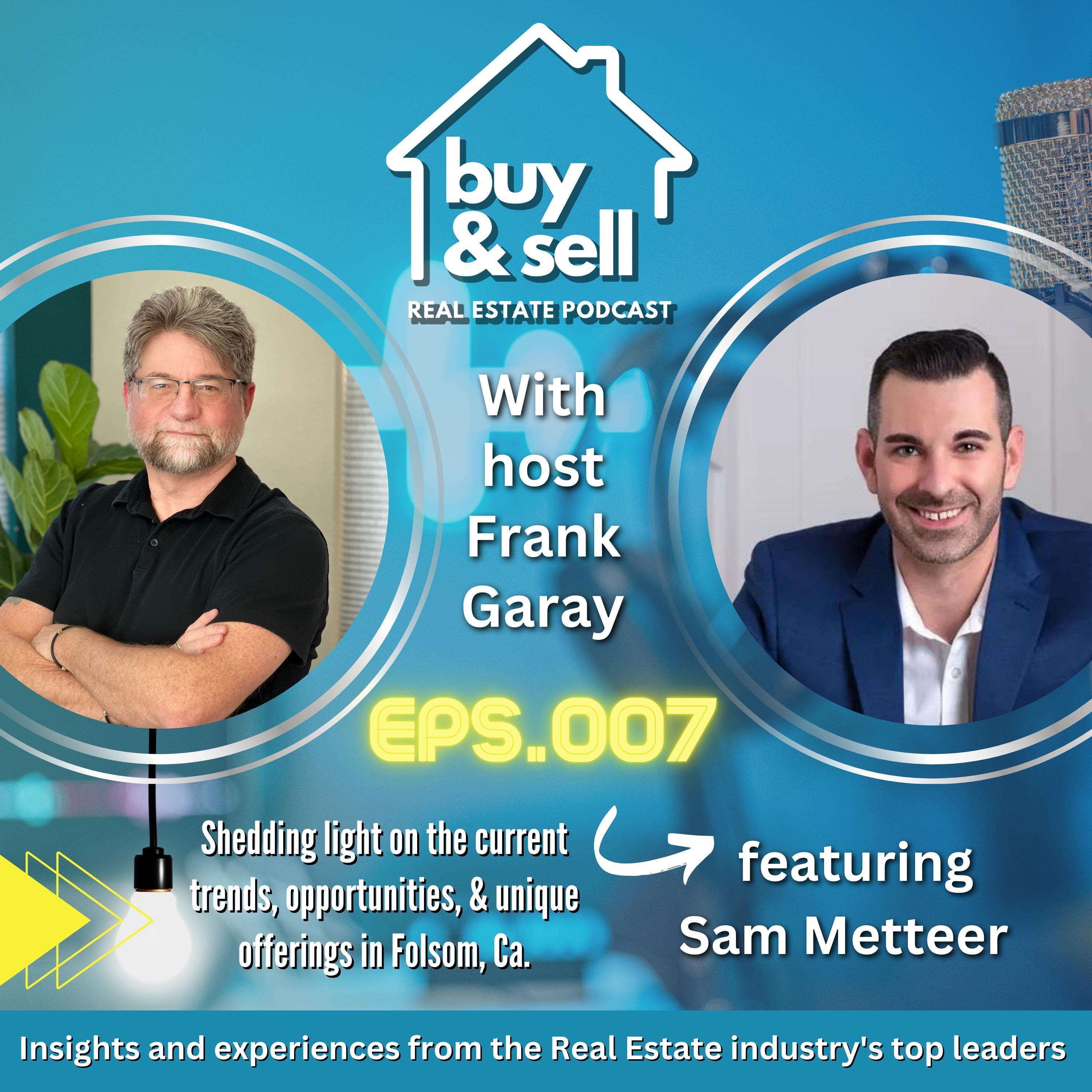 Episode 007 - Folsom CA Real Estate with Sam Metteer - The MORE Real Estate Group