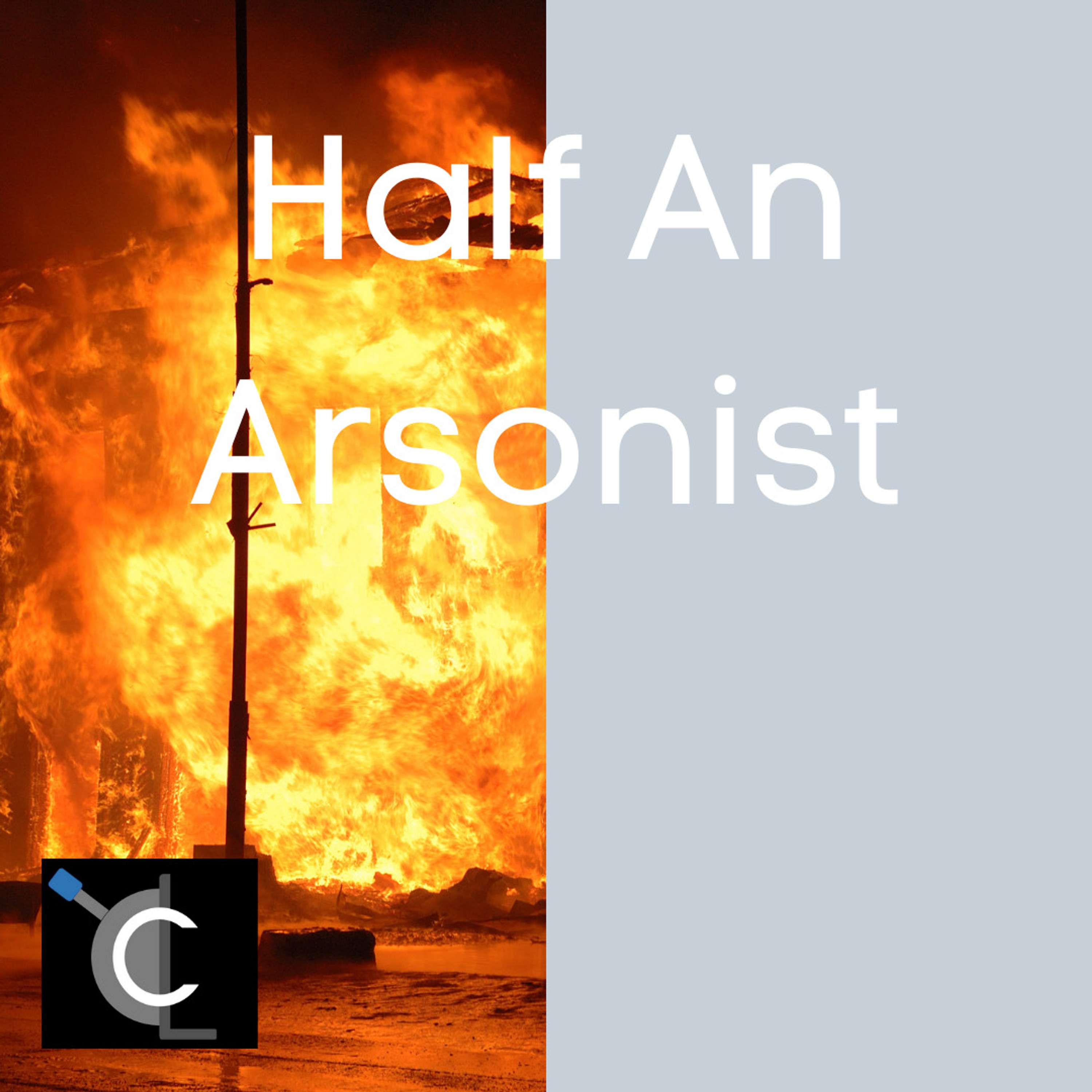 Half An Arsonist
          
          
            
              [3]