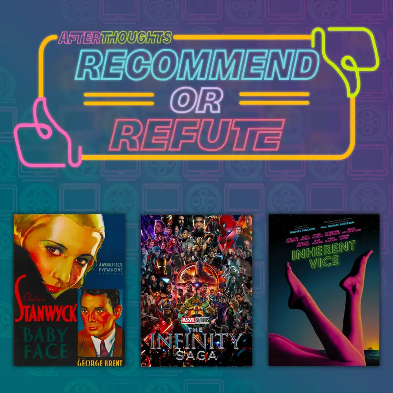 Recommend or Refute | Baby Face (1933), The Marvel Infinity Saga (2008-2019), Inherent Vice (2014) 