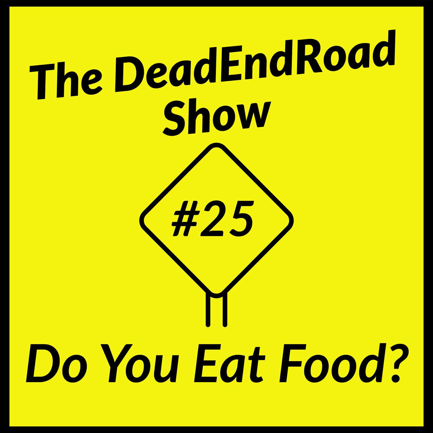 The DeadEndRoad Show Episode 25: Do You Eat Food? episode artwork