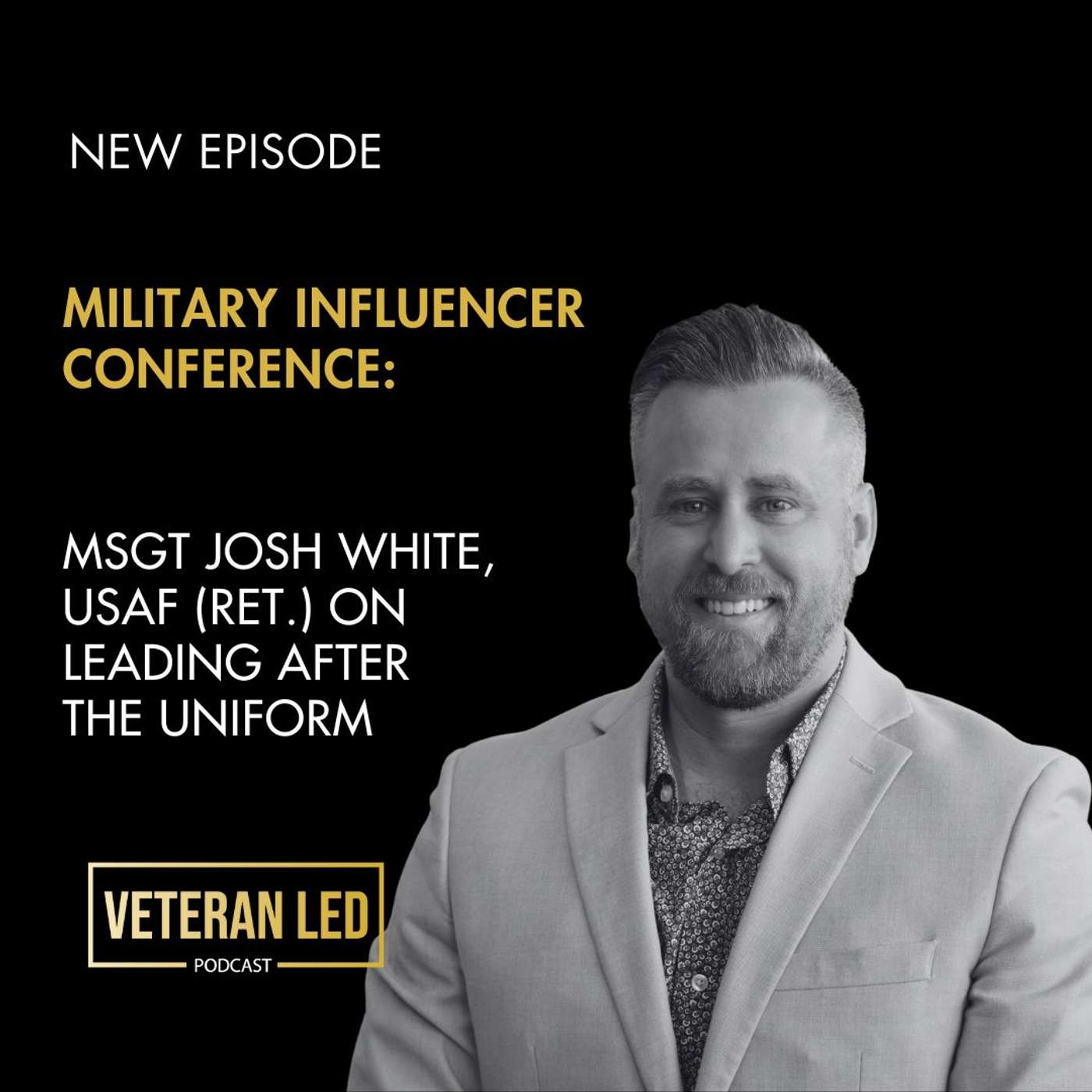 Military Influencer Conference: MSgt Josh White, USAF (Ret.) on Leading After the Uniform