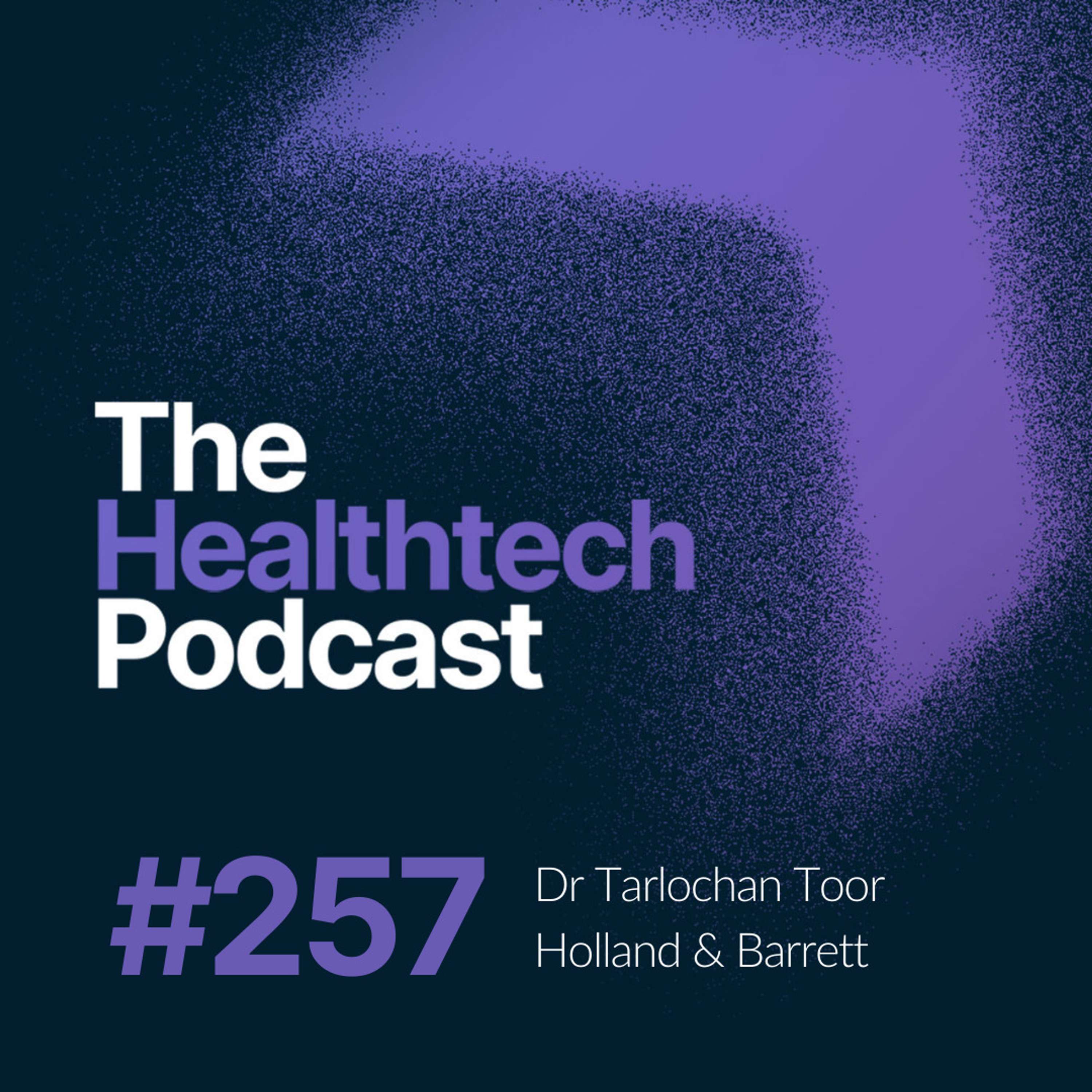 #257 The Story of Holland & Barrett with Dr. Tarlochan Toor, Director of New Wellness Partnerships & Propositions🌿 - podcast episode cover